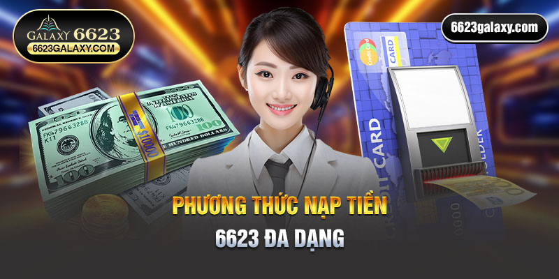 6623 nạp tiền phương thức đa dạng